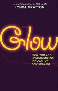 Glow: How You Can Radiate Energy, Innovation, and Success - Gratton, Lynda