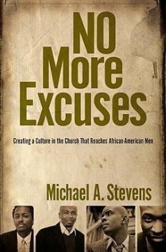 No More Excuses: Creating a Culture in the Church That Reaches African-American Men - Stevens, Michael A.