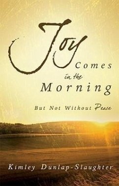 Joy Comes in the Morning: But Not Without Peace - Dunlap-Slaughter, Kimley