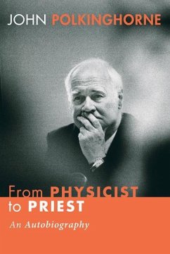 From Physicist to Priest: An Autobiography - Polkinghorne, John