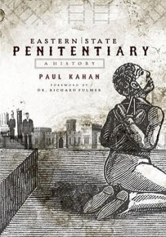Eastern State Penitentiary: A History - Kahan, Paul