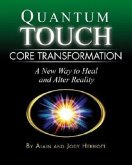 Quantum-Touch Core Transformation: A New Way to Heal and Alter Reality