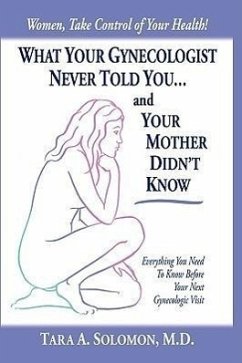 What Your Gynecologist Never Told You...And Your Mother Didn't Know - Solomon M. D., Tara A.