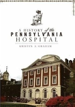 A History of the Pennsylvania Hospital - Graham, Kristen A.