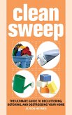 Clean Sweep: The Ultimate Guide to Decluttering, Detoxing, and Destressing Your Home