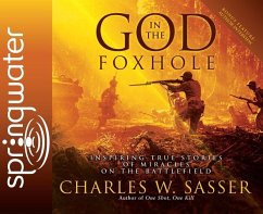 God in the Foxhole: Inspiring True Stories of Miracles on the Battlefield - Sasser, Charles W.