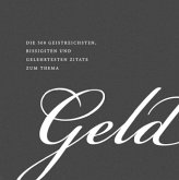 Die 500 geistreichsten, bissigsten und gelehrtesten Zitate zum Thema Geld