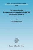 Die internationalen Rechnungslegungsstandards IAS/IFRS als europäisches Recht.