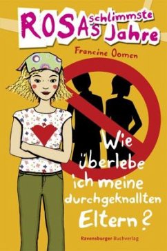 Wie überlebe ich meine durchgeknallten Eltern? / Rosas schlimmste Jahre Bd.5 - Oomen, Francine