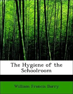 The Hygiene of the Schoolroom - Barry, William Francis