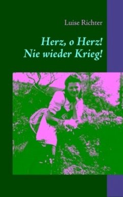 Herz, o Herz! Nie wieder Krieg! - Richter, Luise