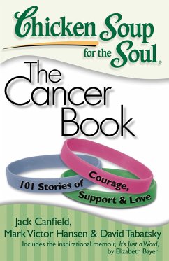Chicken Soup for the Soul: The Cancer Book - Canfield, Jack; Hansen, Mark Victor; Tabatsky, David