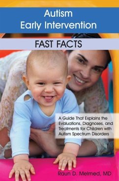 Autism Early Intervention: Fast Facts: A Guide That Explains the Evaluations, Diagnoses, and Treatments for Children with Autism Spectrum Disorders - Melmed, Raun