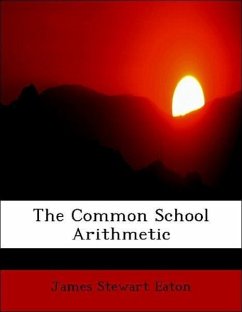 The Common School Arithmetic - Eaton, James Stewart