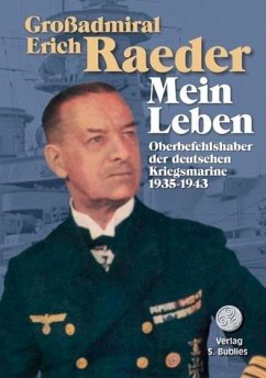 Großadmiral Erich Raeder - Mein Leben. 2 Bände: Oberbefehlshaber der deutschen Kriegsmarine 1935 - 1943. Lebenserinnerungen
