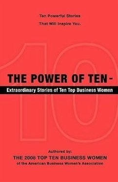 The Power of Ten - Extraordinary Stories of Ten Top Business Women - The 2008 Top Ten Business Women, Top Ten Business Women