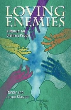 Loving Enemies: A Manual for Ordinary People - Klassen, Randy; Klassen, Joyce; Klassen, Randolph J.
