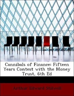 Cannibals of Finance; Fifteen Years Contest with the Money Trust. 6th Ed (Large Print Edition)