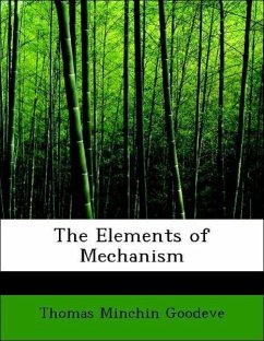 The Elements of Mechanism - Goodeve, Thomas Minchin