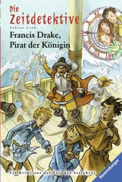 Francis Drake, Pirat der Königin / Die Zeitdetektive Bd.14 - Lenk, Fabian