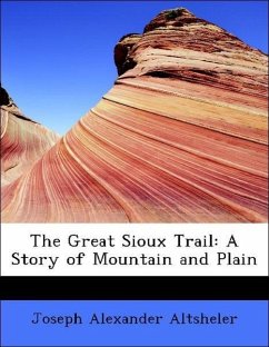The Great Sioux Trail: A Story of Mountain and Plain - Altsheler, Joseph Alexander