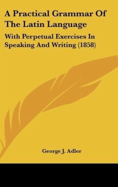 A Practical Grammar Of The Latin Language - Adler, George J.