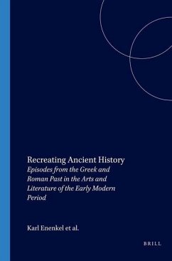 Recreating Ancient History - Enenkel, Karl A E; De Jong, Jan; de Landtsheer, Jeanine