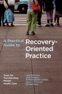 A Practical Guide to Recovery-Oriented Practice - Davidson, Larry (Director, Program on Recovery and Community Health,; Rowe, Michael (Associate Clinical Professor of Sociology, Department; Tondora, Janis (Assistant Clinical Professor of Psychiatry, Assistan