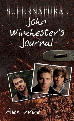 Supernatural: John Winchester's Journal - Irvine, Alex