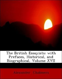 The British Essayists with Prefaces, Historical, and Biographical, Volume XVII - Chalmers, Alexander