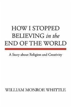 How I Stopped Believing in the End of the World - Whittle, William Monroe
