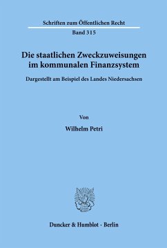 Die staatlichen Zweckzuweisungen im kommunalen Finanzsystem. - Petri, Wilhelm