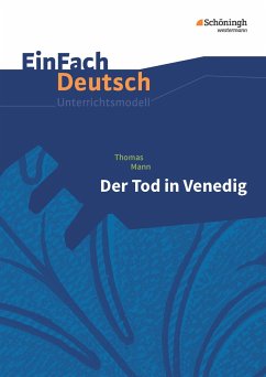 Der Tod in Venedig. EinFach Deutsch Unterrichtsmodelle - Mann, Thomas; Müller-Völkl, Claudia; Völkl, Michael