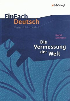 Die Vermessung der Welt. EinFach Deutsch Unterrichtsmodelle - Kehlmann, Daniel; Völkl, Michael; Müller-Völkl, Claudia