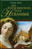 Die Entscheidung der Hebamme / Hebammen-Romane Bd.3 (gebundene Sonderausgabe)