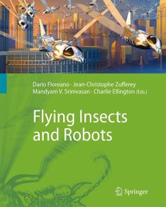 Flying Insects and Robots - Floreano, Dario / Zufferey, Jean-Christophe / Srinivasan, Mandyam V. / Ellington, Charlie (ed.)