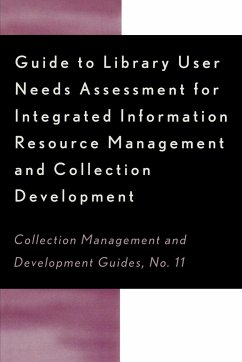 Guide to Library User Needs Assessment for Integrated Information Resource - Biblarz, Dora; Bosch, Stephen; Sugnet, Chris