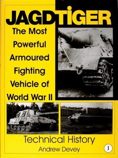 Jagdtiger: The Most Powerful Armoured Fighting Vehicle of World War II: Technical History - Devey, Andy