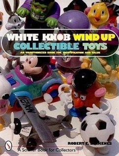 White Knob Wind Up Collectible Toys: An Unauthorized Guide for Identification and Value - Birkenes, Robert E.