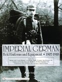 Imperial German Field Uniforms and Equipment 1907-1918, Volume 2: Infantry and Cavalry Helmets: Pickelhaube, Shako, Tschapka, Steel Helmets, Etc.; Inf