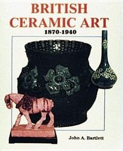 British Ceramic Art: 1870-1940 - Bartlett, John A.