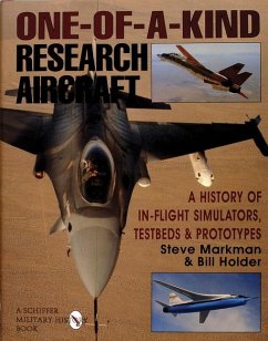 One-Of-A-Kind Research Aircraft: A History of In-Flight Simulators, Testbeds, & Prototypes - Holder, Bill; Markman, Steve