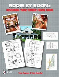 Room by Room:: Designing Your Timber Frame Home - Skinner, Tina