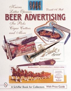 Beer Advertising: Knives, Letter Openers, Ice Picks, Cigar Cutters, and More - Bull, Donald A.