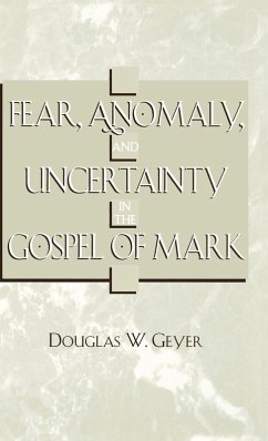 Fear, Anomaly, and Uncertainty in the Gospel of Mark - Geyer, Douglas W.