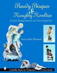 Bawdy Bisques and Naughty Novelties: German Bathing Beauties and Their Risqué Kin - Weintraub, Sharon Hope