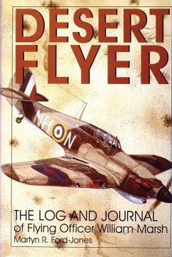 Desert Flyer Vol. I: The Log and Journal of Flying Officer William Marsh - Ford-Jones, Martyn
