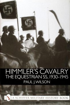 Himmler's Cavalry: The Equestrian Ss, 1930-1945 - Wilson, Paul J.