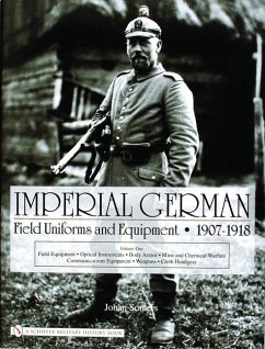 Imperial German Field Uniforms and Equipment 1907-1918, Volume 1: Field Equipment, Optical Instruments, Body Armor, Mine and Chemical Warfare, Communi - Somers, Johan