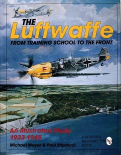 The Luftwaffe: From Training School to the Front - An Illustrated Study 1933-1945 - Meyer, Michael; Stipdonk, Paul